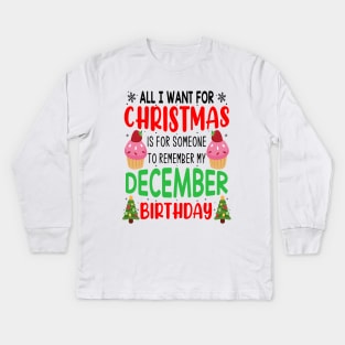 All I Want For Christmas is for Someone to Remember my December Birthday Funny Birthday Gift Kids Long Sleeve T-Shirt